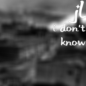ดาวน์โหลดและฟังเพลง I Don't Know พร้อมเนื้อเพลงจาก JL