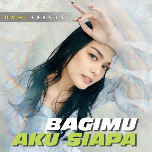 ดาวน์โหลดและฟังเพลง Bagimu Aku Siapa พร้อมเนื้อเพลงจาก Ovhi Firsty