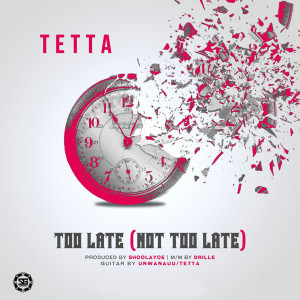 收聽Tetta的Too Late (Not Too Late)歌詞歌曲