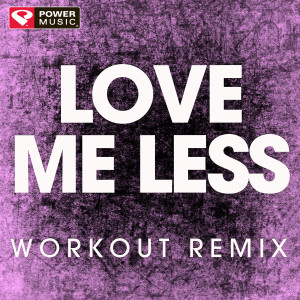 收聽Power Music Workout的Love Me Less (Extended Workout Remix)歌詞歌曲