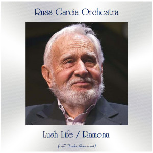 Russ Garcia Orchestra的專輯Lush Life / Ramona (All Tracks Remastered)