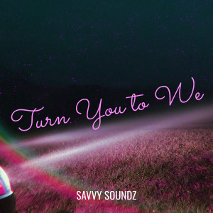 Listen to Turn You to We (Explicit) song with lyrics from Savvy Soundz
