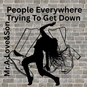 Mr.A.Love的專輯People Everywhere Trying To Get Down (feat. xXx Productionz)