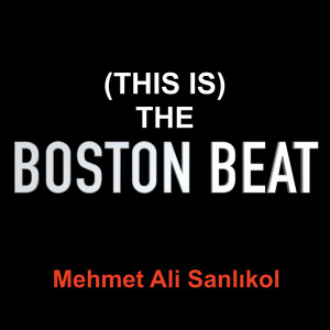 Listen to (This Is) the Boston Beat song with lyrics from Mehmet Ali Sanlıkol