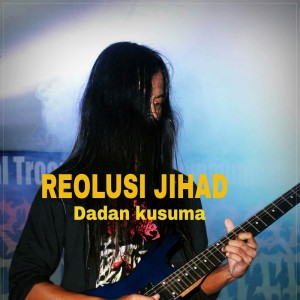 收聽Dadan kusuma的Resolusi jihad (Live)歌詞歌曲