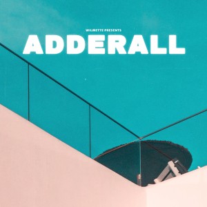 ดาวน์โหลดและฟังเพลง Adderall พร้อมเนื้อเพลงจาก wilmette