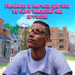 Mc AndréZinho Original的专辑Flexiona a Xereca Garota Vs Com Bucetão Ela Arrasta! (Explicit)