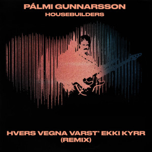 Listen to Hvers vegna varst' ekki kyrr (Remix) song with lyrics from Palmi Gunnarsson