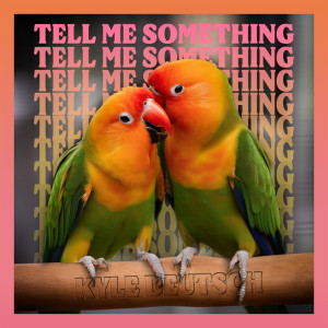 收聽Kyle Deutsch的Tell Me Something歌詞歌曲