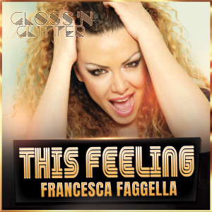 Album This Feeling (Gloss 'N Glitter Version) from Francesca Faggella