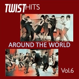 Album Twist Hits Around the World, Vol. 6 (Explicit) oleh Various