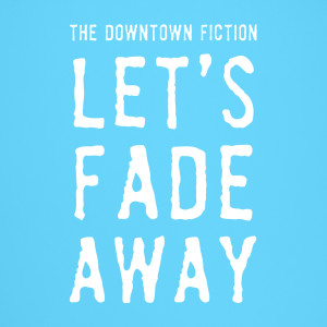 The Downtown Fiction的專輯Let's Fade Away