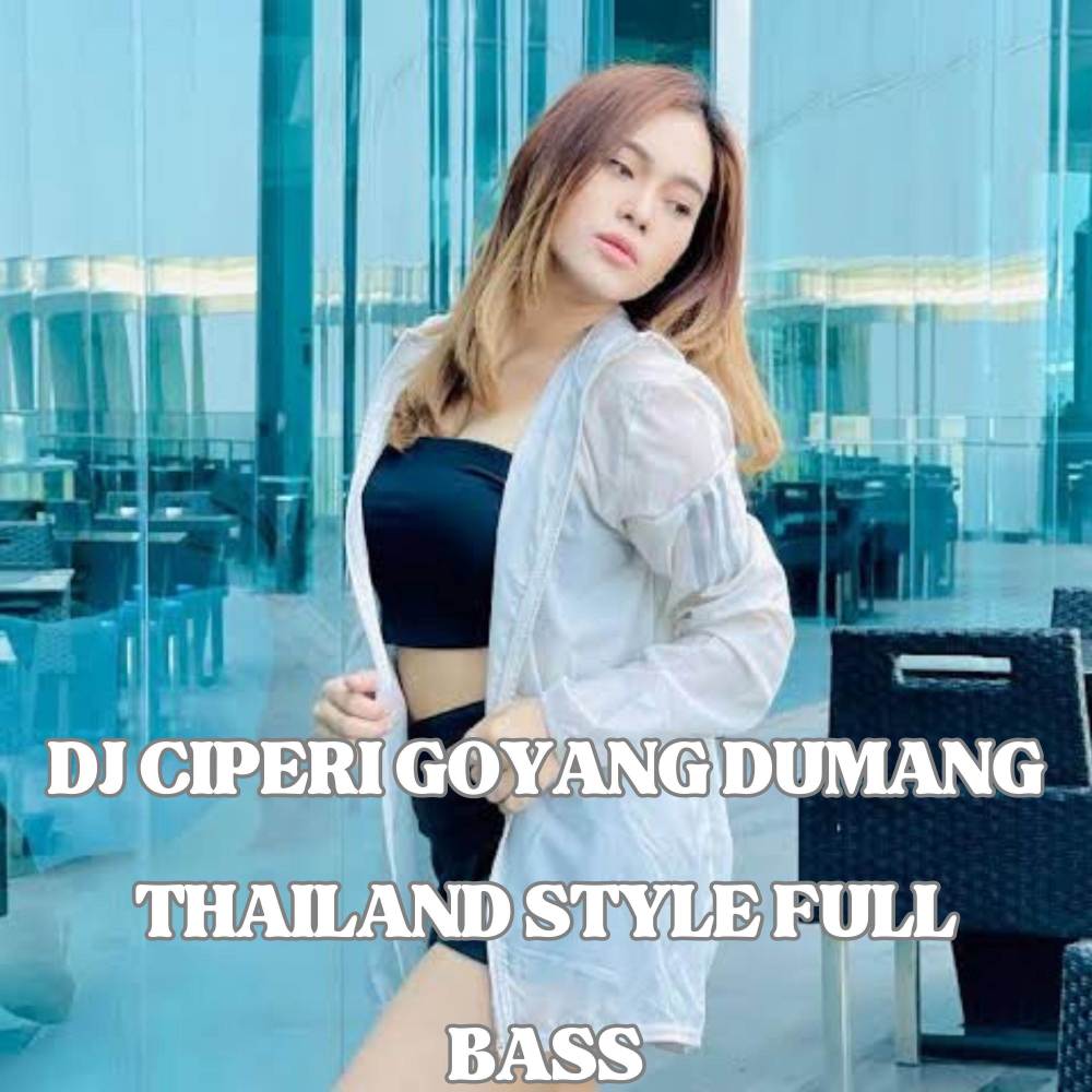 DJ CIPERI GOYANG DUMANG THAILAND STYLE FULL BASS