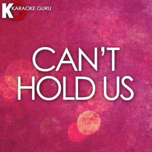 收聽Karaoke Guru的Can't Hold Us (Originally by Macklemore & Ryan Lewis) [Karaoke Version]歌詞歌曲