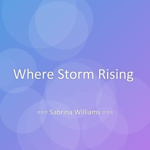 收聽Sabrina Williams的Where Storm Rising歌詞歌曲