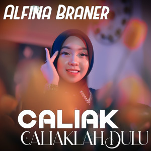Listen to Caliak Caliaklah Dulu song with lyrics from Alfina Braner