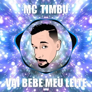 Listen to Vai Bebe Meu Leite song with lyrics from MC Timbu