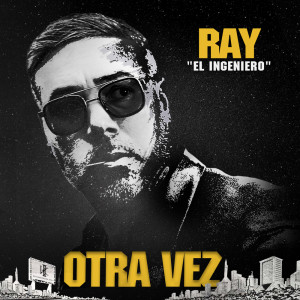 收听Ray El Ingeniero的Otra Vez歌词歌曲
