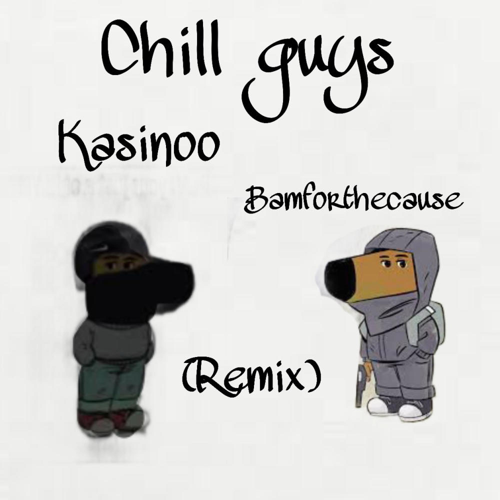Chill guys (feat. Kasinoo) (Explicit)