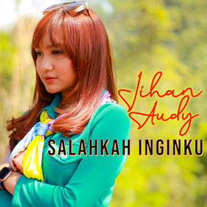 Listen to Salahkah Inginku song with lyrics from Jihan Audy