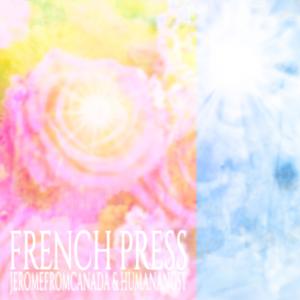 收聽Jeromefromcanada的french press (feat. humanangst)歌詞歌曲