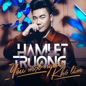 Listen to Yeu Mot Nguoi Kho Lam song with lyrics from Hamlet Trương