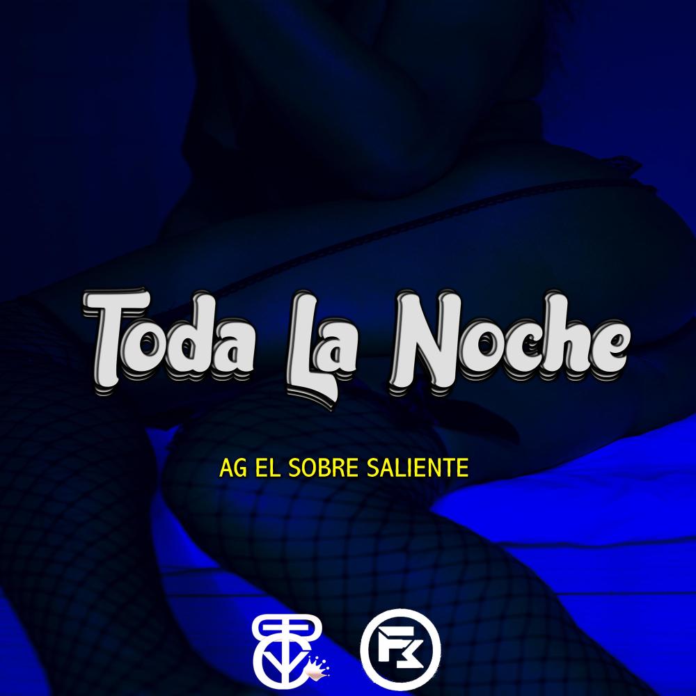 Toda La Noche (feat. AG El Sobresaliente, DiProduzza & Sylents Beats) (Explicit)