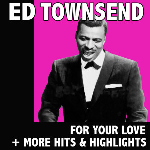 收聽Ed Townsend的For Your Love歌詞歌曲