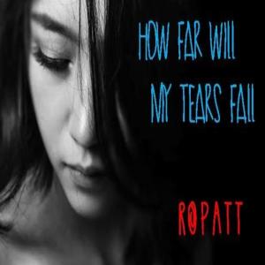 收听Ropatt的How Far Will My Tears Fall?歌词歌曲