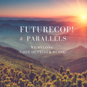 Album We Belong (Lost Outrider Remix) from Futurecop!