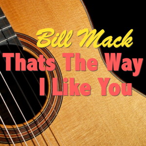 ดาวน์โหลดและฟังเพลง That's The Way I Like You พร้อมเนื้อเพลงจาก Bill Mack