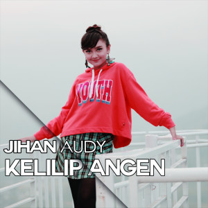 收聽Jihan Audy的Kelilip Angen歌詞歌曲
