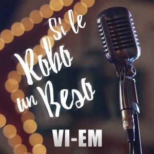 收聽Vi-Em的Si Le Robo un Beso歌詞歌曲