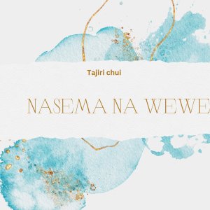 收听Tajiri Chui的Nasema Na Wewe歌词歌曲