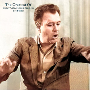 Album The Greatests Of Buddy Cole, Nelson Riddle & Les Baxter (All Tracks Remastered) from Buddy Cole