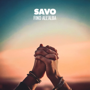 Listen to Fino All'Alba song with lyrics from Savo