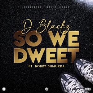 อัลบัม So We Dweet (feat. Bobby Shmurda) [Explicit] ศิลปิน D Blackz