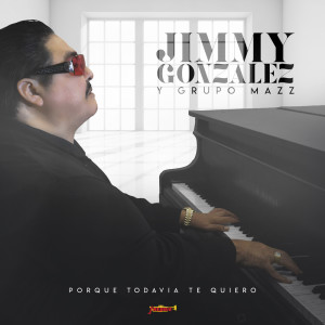 Album Porque Todavía Te Quiero from Jimmy Gonzalez Y Grupo Mazz