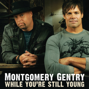 Montgomery Gentry的專輯While You're Still Young