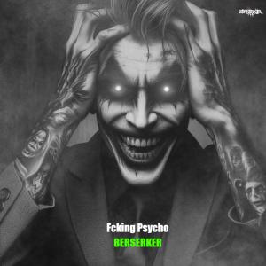 ดาวน์โหลดและฟังเพลง Fcking Psycho (Explicit) พร้อมเนื้อเพลงจาก Berserker