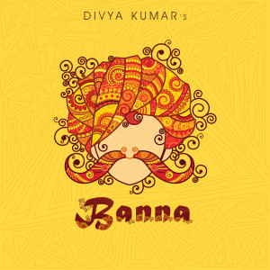 Album Banna oleh Divya Kumar