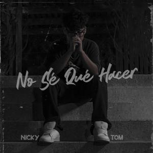 收聽Nicky Tom的No Sé Qué Hacer歌詞歌曲