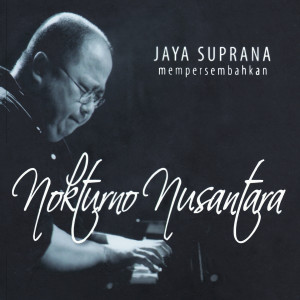 อัลบัม Jaya Suprana: Nokturno Nusantara ศิลปิน Jaya Suprana