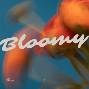 ดาวน์โหลดและฟังเพลง Bloomy พร้อมเนื้อเพลงจาก Lazy Sundays