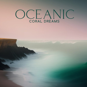 Album Oceanic Coral Dreams (Clear Flow, Lucid Dreaming with Water) from Tropical Ocean Waves Oasis