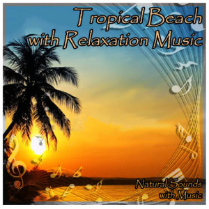 Natural Sounds with Music的專輯Tropical Beach with Relaxation Music