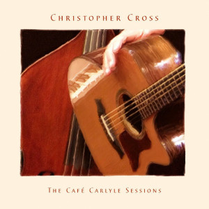 Christopher Cross的专辑The Café Carlyle Sessions