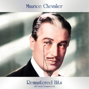 อัลบัม Remastered Hits (All Tracks Remastered) ศิลปิน Maurice Chevalier