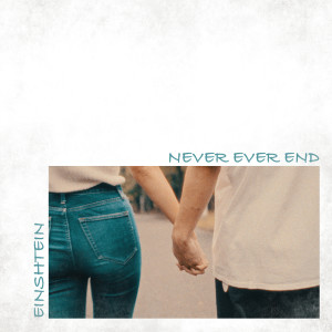 Listen to Never Ever End song with lyrics from EINSHTEIN