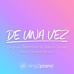 ดาวน์โหลดและฟังเพลง De Una Vez (Originally Performed by Selena Gomez) (Piano Karaoke Version) พร้อมเนื้อเพลงจาก Sing2Guitar